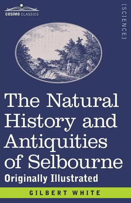 The Natural History and Antiquities of Selbourne: Originally Illustrated - Paperback
