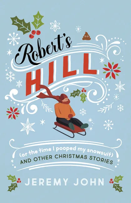 Robert's Hill (or the Time I Pooped My Snowsuit) and Other Christmas Stories - Paperback