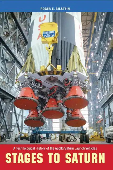 Stages to Saturn: A Technological History of the Apollo/Saturn Launch Vehicles - Paperback