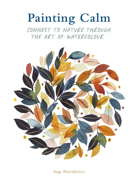 Painting Calm: Connect to Nature Through the Art of Watercolour - Paperback