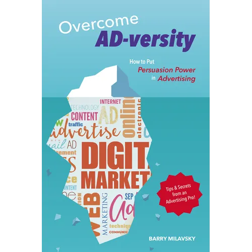 Overcome AD-versity: How to Put Persuasion Power in Advertising - Paperback