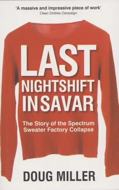 Last Nightshift in Savar: The Story of Spectrum Sweater Factory Collapse - Paperback