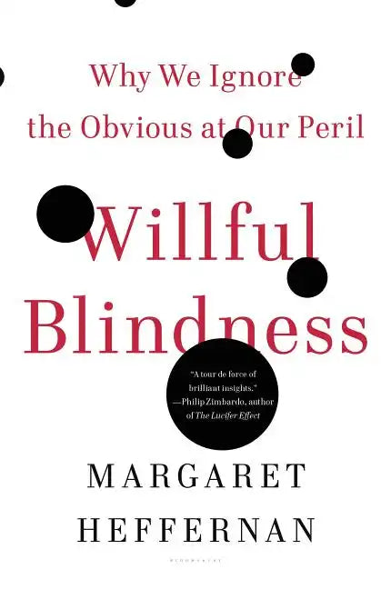 Willful Blindness: Why We Ignore the Obvious at Our Peril - Paperback
