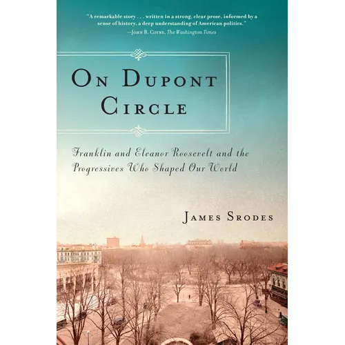 On Dupont Circle: Franklin and Eleanor Roosevelt and the Progressives Who Shaped Our World - Paperback
