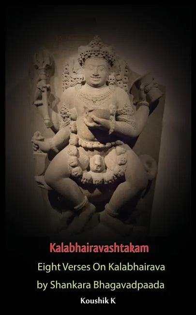 Kalabhairavashtakam: Eight Verses on Kalabhairava By Shankara Bhagavadpaada - Paperback
