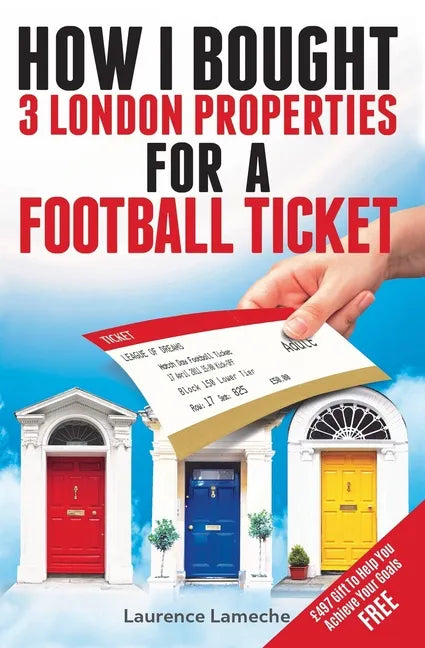 How I Bought 3 London Properties for a Football Ticket - Paperback