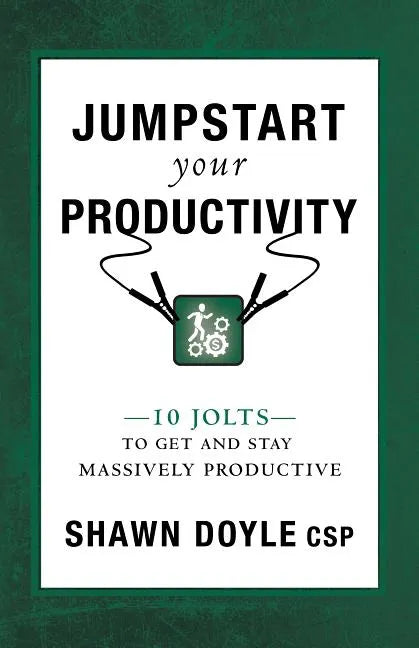 Jumpstart Your Productivity: 10 Jolts to Get and Stay Massively Productive - Paperback
