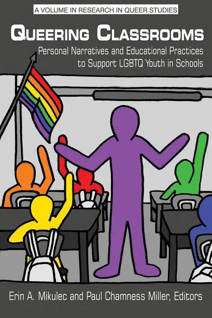 Queering Classrooms: Personal Narratives and Educational Practices to Support LGBTQ Youth in Schools - Paperback
