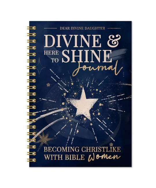 Divine & Here to Shine: Becoming Christlike with Bible Women: Becoming Christlike with Bible Women - Spiral