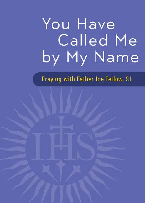 You Have Called Me by My Name: Praying with Fr. Joe Tetlow, Sj - Paperback