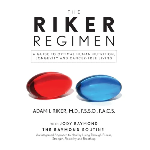 The Riker Regimen: A Guide to Optimal Human Nutrition, Longevity, and Cancer-Free Living - Hardcover