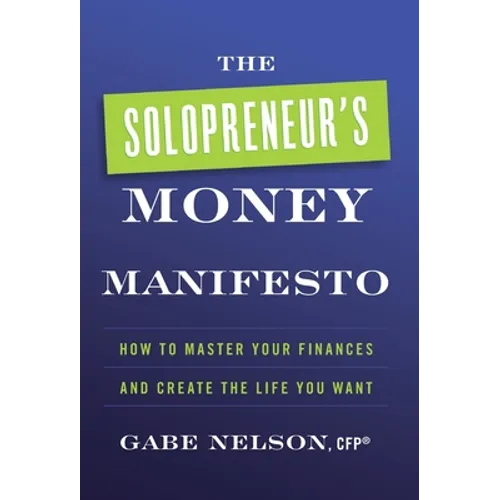 The Solopreneur's Money Manifesto: How to Master Your Finances and Create the Life You Want - Hardcover