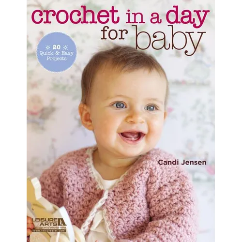 Crochet in a Day for Baby: 20 Quick & Easy Projects - Paperback