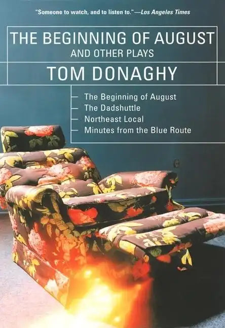 The Beginning of August and Other Plays: The Beginning of August, the Dadshuttle, Northeast Local, Minutes from the Blue Route - Paperback