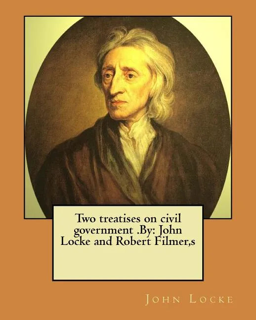 Two treatises on civil government .By: John Locke and Robert Filmer, s - Paperback