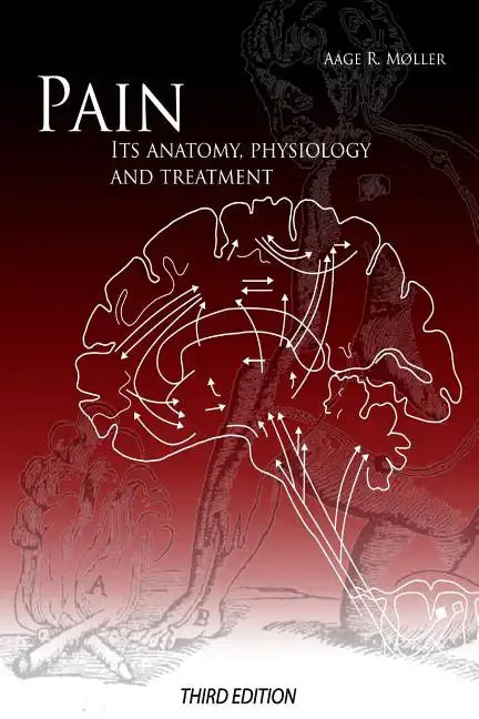 Pain: Its Anatomy, Physiology and Treatment: Third Edition - Paperback
