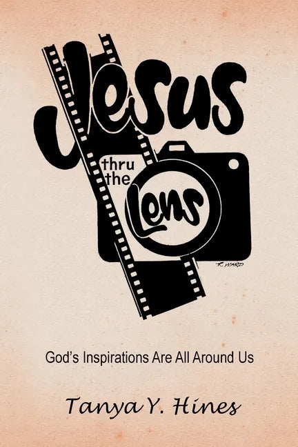 Jesus Thru the Lens: God's Inspirations Are All Around Us - Paperback