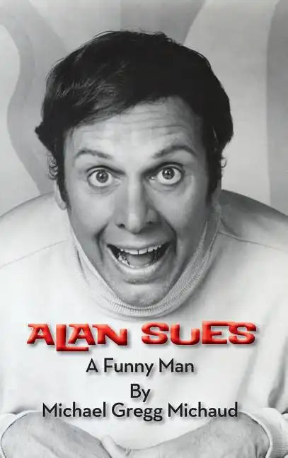 Alan Sues: A Funny Man (hardback) - Hardcover