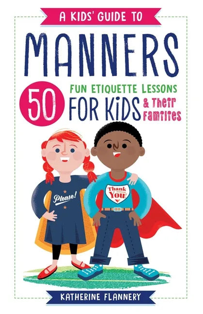 A Kids' Guide to Manners: 50 Fun Etiquette Lessons for Kids (and Their Families) - Paperback