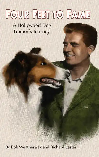 Four Feet To Fame (hardback): A Hollywood Dog Trainer's Journey - Hardcover