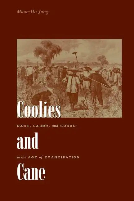 Coolies and Cane: Race, Labor, and Sugar in the Age of Emancipation - Paperback