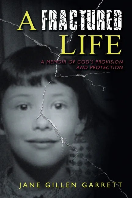 A Fractured Life: A Memoir of God's Provision and Protection - Paperback