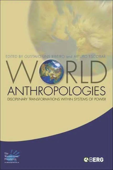 World Anthropologies: Disciplinary Transformations within Systems of Power - Paperback