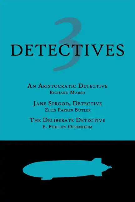 3 Detectives: An Aristocratic Detective / Jane Sprood, Detective / The Deliberate Detective - Paperback