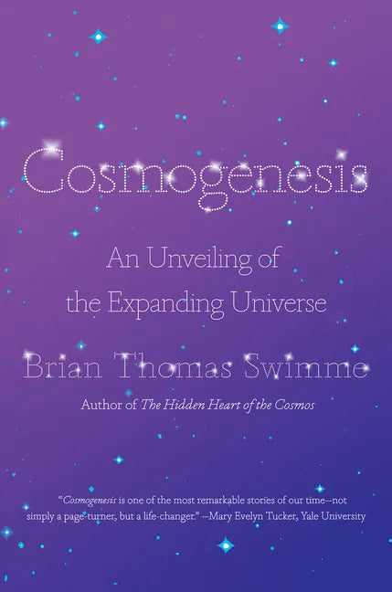 Cosmogenesis: An Unveiling of the Expanding Universe - Hardcover