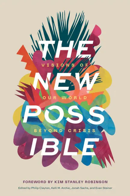 The New Possible: Visions of Our World beyond Crisis - Hardcover