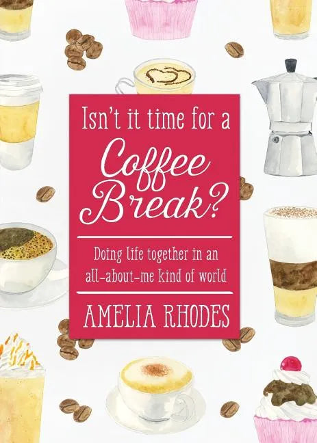 Isn't It Time for a Coffee Break?: Doing Life Together in an All-About-Me Kind of World - Paperback