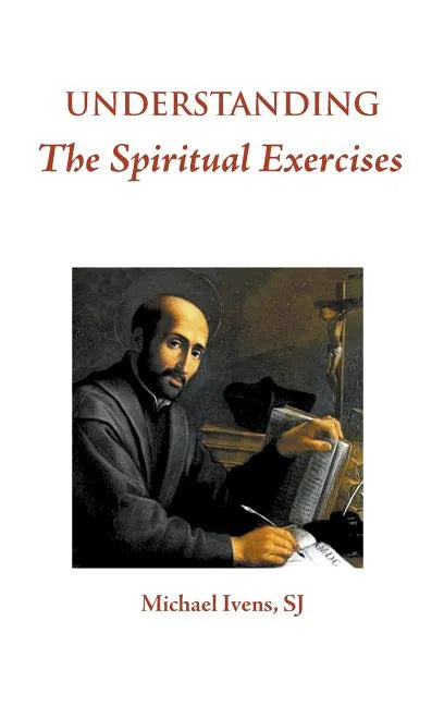 Understanding the Spiritual Exercises: Text and Commentary: A Handbook for Retreat Directors - Hardcover