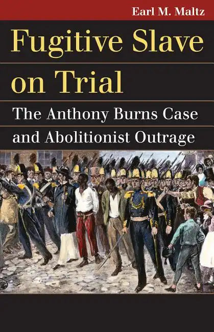 Fugitive Slave on Trial: The Anthony Burns Case and Abolitionist Outrage - Paperback