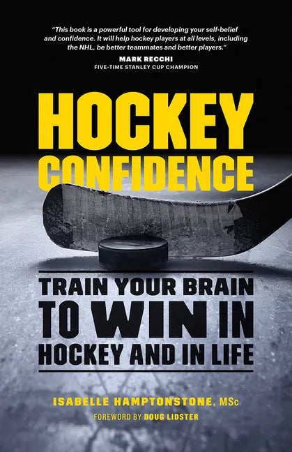 Hockey Confidence: Train Your Brain to Win in Hockey and in Life - Paperback