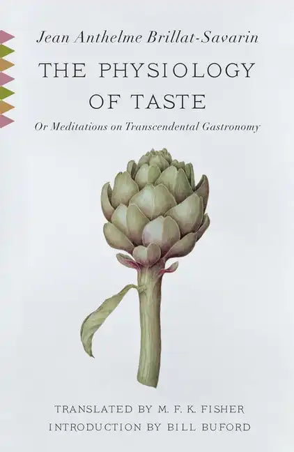 The Physiology of Taste: Or Meditations on Transcendental Gastronomy with Recipes - Paperback