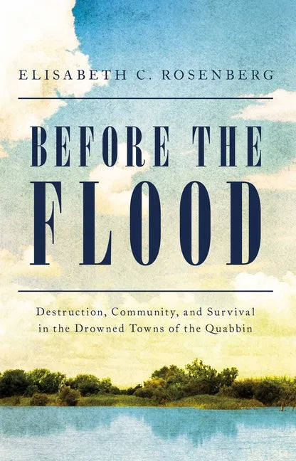 Before the Flood: Destruction, Community, and Survival in the Drowned Towns of the Quabbin - Hardcover