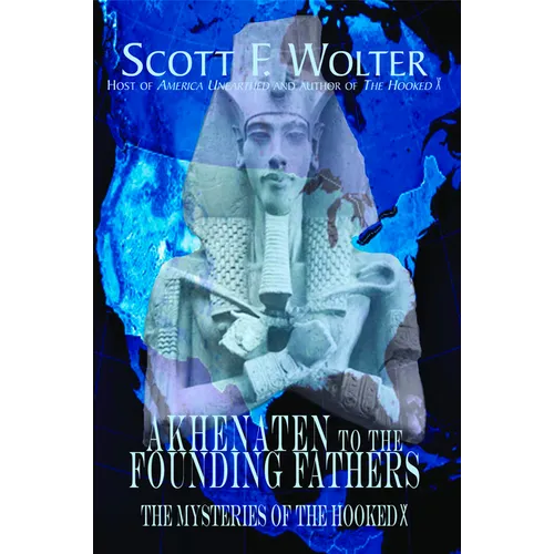 Akhenaten to the Founding Fathers: The Mysteries of the Hooked X - Paperback