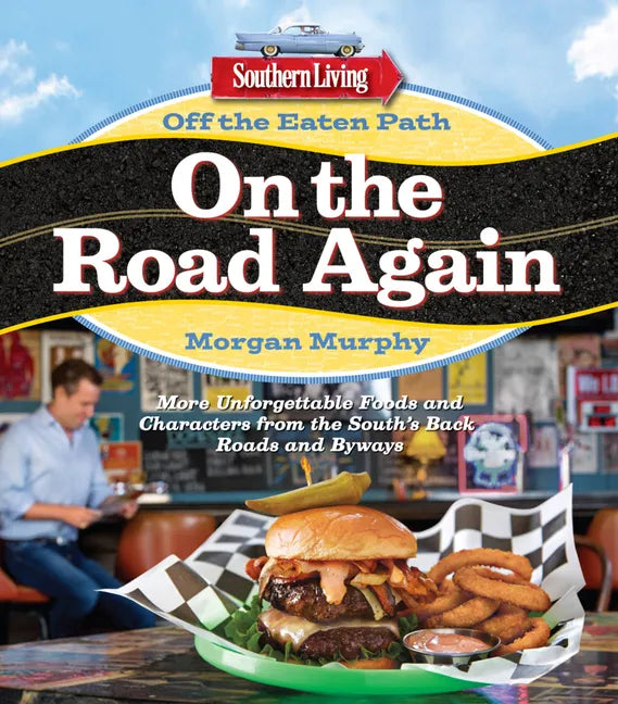 Southern Living Off the Eaten Path: On the Road Again: More Unforgettable Foods and Characters from the South's Back Roads and Byways - Paperback