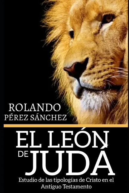 El León de Judá: Estudio de las tipologías de Cristo en el Antiguo Testamento - Paperback