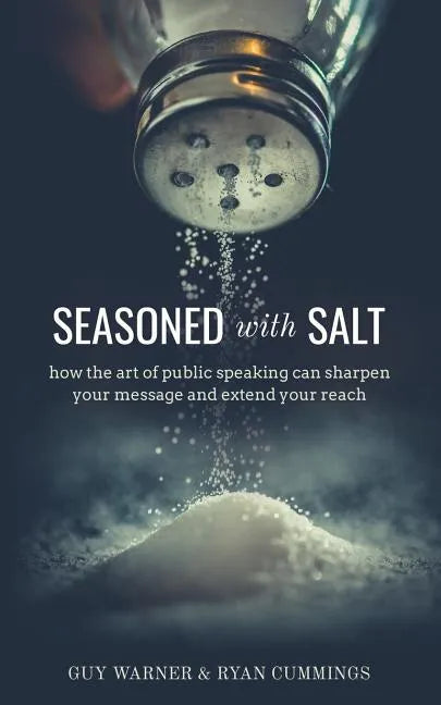 Seasoned with Salt: how the art of public speaking can sharpen your message and extend your reach - Paperback