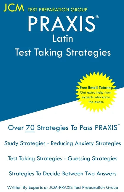 PRAXIS Latin - Test Taking Strategies: PRAXIS 5601 - Free Online Tutoring - New 2020 Edition - The latest strategies to pass your exam. - Paperback