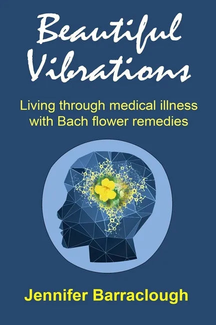 Beautiful Vibrations: Living through medical illness with Bach flower remedies - Paperback