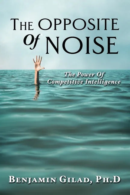 The Opposite of Noise: The Power of Competitive Intelligence - Paperback