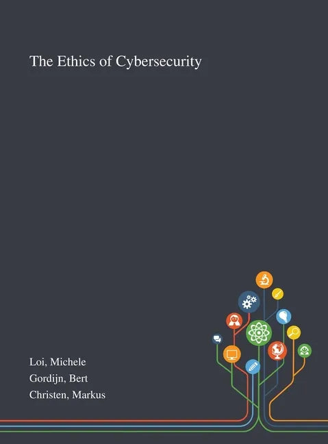 The Ethics of Cybersecurity - Hardcover