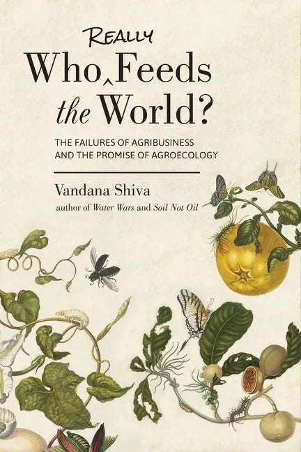 Who Really Feeds the World?: The Failures of Agribusiness and the Promise of Agroecology - Paperback