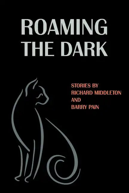 Roaming the Dark: Stories by Richard Middleton and Barry Pain - Paperback