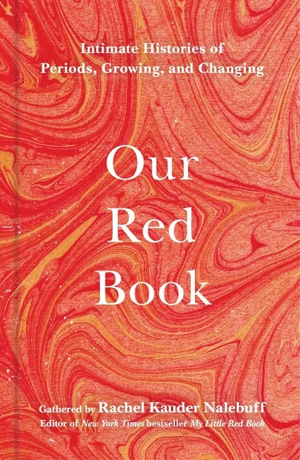 Our Red Book: Intimate Histories of Periods, Growing & Changing - Hardcover