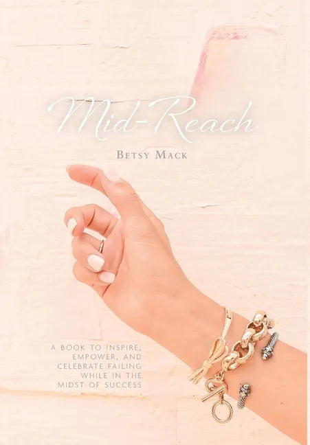 Mid-Reach: A book to inspire, empower, and celebrate failing while in the midst of success - Hardcover