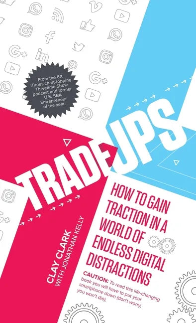 Trade-Ups: How to Gain Traction in a World of Endless Digital Distractions - Hardcover