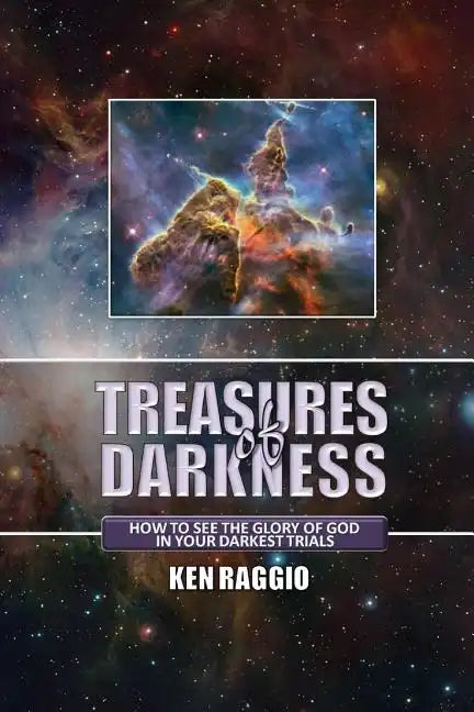Treasures Of Darkness: How to see the Glory of God in your Darkest Trials - Paperback